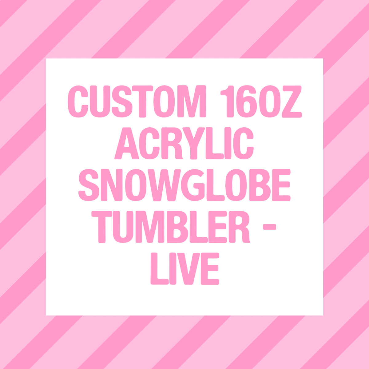 Custom 16oz snowglobe tumbler - Live
